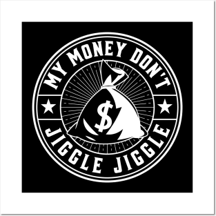 My money don’t jiggle jiggle Posters and Art